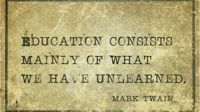 Mark Twain Quote - Education consists mainly of what we have unlearned
